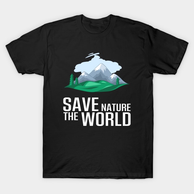 Take care of saving the mountain nature and the world T-Shirt by Ojoy